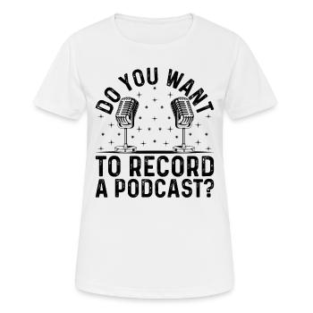 Podcaster Podcast Host - Do You Want To Record A P - Frauen T-Shirt atmungsaktiv - Weiß - Vorne - AI Model Female 172 dark (172cm)