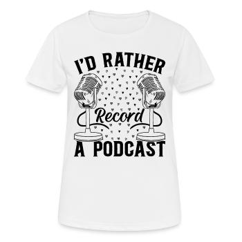 Podcast Host - I'd Rather Record A Podcast - Frauen T-Shirt atmungsaktiv - Weiß - Vorne - AI Model Female 172 dark (172cm)