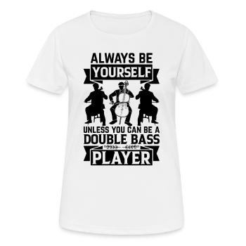 Soyez toujours vous-même à moins que vous ne puissiez être une contrebasse - T-shirt respirant Femme - blanc - Devant - AI Model Female 172 dark (172cm)