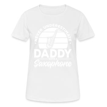 Never Underestimate Daddy With A Saxophone Player - Frauen T-Shirt atmungsaktiv - Weiß - Vorne - AI Model Female 172 dark (172cm)