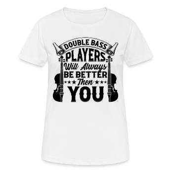 Double Bass Players Will Always Be Better Then You - Women's Breathable T-Shirt - white - Front - AI Model Female 172 dark (172cm)