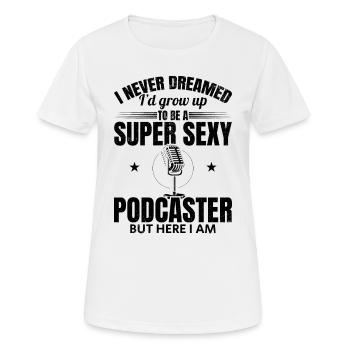 Podcast Host Podcasting - Super Sexy Podcaster - T-shirt respirant Femme - blanc - Devant - AI Model Female 172 dark (172cm)