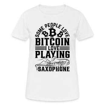 Some People Love Bitcoin I Love Playing Saxophone - Frauen T-Shirt atmungsaktiv - Weiß - Vorne - AI Model Female 172 dark (172cm)