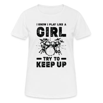 I Know I Play Like A Girl Try To Keep Up - Drummer - Women's Breathable T-Shirt - white - Front - AI Model Female 172 dark (172cm)