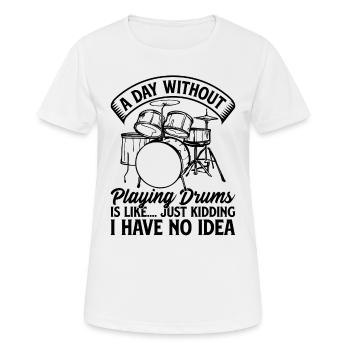 A Day Without Playing Drums Is Like.. Kidding I Ha - Women's Breathable T-Shirt - white - Front - AI Model Female 172 dark (172cm)