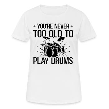 You're Never Too Old To Play Drums - Drummer Music - Women's Breathable T-Shirt - white - Front - AI Model Female 172 dark (172cm)