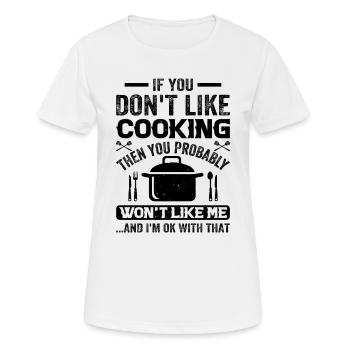 If You Don't Like Cooking Then You Won't Like Me A - Frauen T-Shirt atmungsaktiv - Weiß - Vorne - AI Model Female 172 dark (172cm)