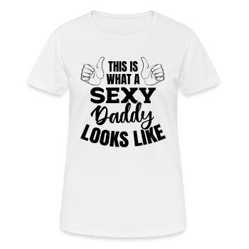 This Is What A Sexy Daddy Looks Like - Fathers Day - Women's Breathable T-Shirt - white - Front - AI Model Female 172 dark (172cm)