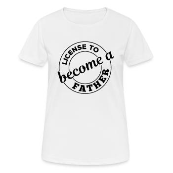 License To Become A Father - Father's Day Funny Fa - Women's Breathable T-Shirt - white - Front - AI Model Female 172 dark (172cm)
