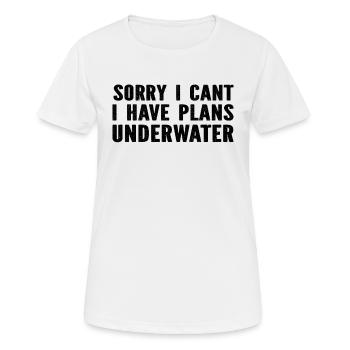Diving - Sorry I Cant I Have Plans Underwater Divi - Frauen T-Shirt atmungsaktiv - Weiß - Vorne - AI Model Female 172 dark (172cm)