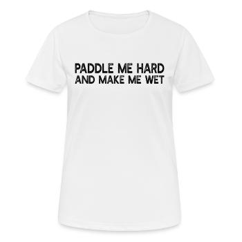 Paddle Me Hard And Make Me Wet - Funny Kayaking - T-shirt respirant Femme - blanc - Devant - AI Model Female 172 dark (172cm)