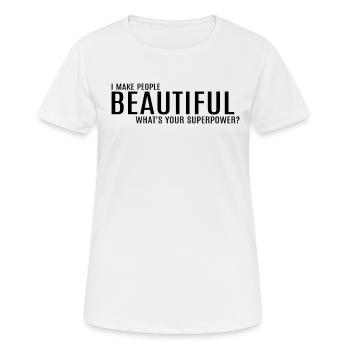 I Make People Beautiful What's Your Superpower? - Women's Breathable T-Shirt - white - Front - AI Model Female 172 dark (172cm)