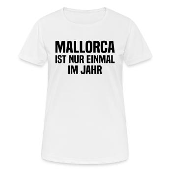 Mallorca Ist Nur Einmal Im Jahr - Frauen T-Shirt atmungsaktiv - Weiß - Vorne - AI Model Female 172 dark (172cm)