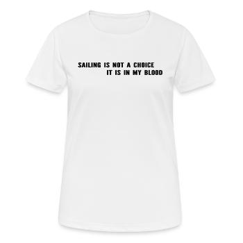 La voile n’est pas un choix, c’est dans mon sang - Sailin - T-shirt respirant Femme - blanc - Devant - AI Model Female 172 dark (172cm)