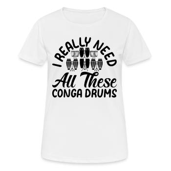 J’ai vraiment besoin de tous ces joueurs de conga drums conga - T-shirt respirant Femme - blanc - Devant - AI Model Female 172 dark (172cm)
