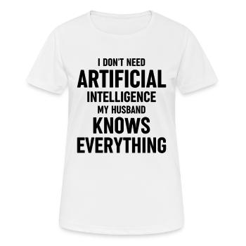 Dont Need Artificial Intellgence My Husband Knows - Frauen T-Shirt atmungsaktiv - Weiß - Vorne - AI Model Female 172 dark (172cm)