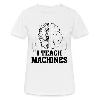 I Teach Machines - Artificial Intelligence Machine - Frauen T-Shirt atmungsaktiv - Weiß - Vorne - AI Model Female 172 dark (172cm)