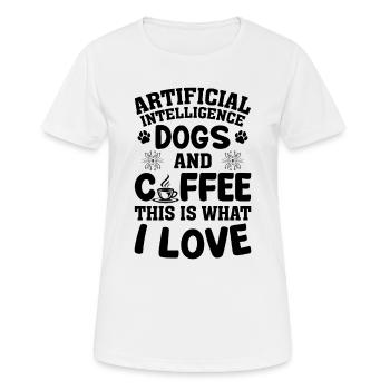 Artificial Intelligence Dogs And Coffee This Is Wh - Frauen T-Shirt atmungsaktiv - Weiß - Vorne - AI Model Female 172 dark (172cm)