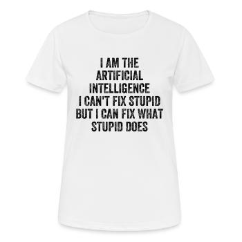 I Am The Artificial Intelligence I Can't Fix Stupi - Frauen T-Shirt atmungsaktiv - Weiß - Vorne - AI Model Female 172 dark (172cm)