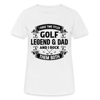 I Have Two Titles Golf Legend & Dad And I Rock Bot - Frauen T-Shirt atmungsaktiv - Weiß - Vorne - AI Model Female 172 dark (172cm)