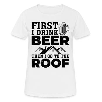 D’abord je bois de la bière puis je vais sur le toit - Couvreur - T-shirt respirant Femme - blanc - Devant - AI Model Female 172 dark (172cm)