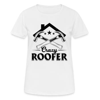 Crazy Roofer - Roofer Contractor Roof Worker Roofe - Frauen T-Shirt atmungsaktiv - Weiß - Vorne - AI Model Female 172 dark (172cm)