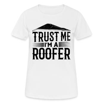 Trust Me I'm A Roofer - Roofing Contractor Roofer - Frauen T-Shirt atmungsaktiv - Weiß - Vorne - AI Model Female 172 dark (172cm)