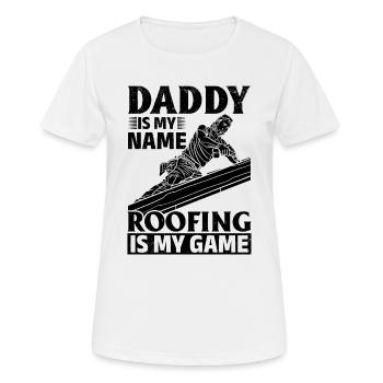 Daddy Is My Name Roofing Is My Game - Roofer Daddy - Women's Breathable T-Shirt - white - Front - AI Model Female 172 dark (172cm)