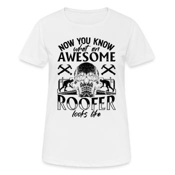 Now You Know What An Awesome Roofer Looks Like - R - Frauen T-Shirt atmungsaktiv - Weiß - Vorne - AI Model Female 172 dark (172cm)
