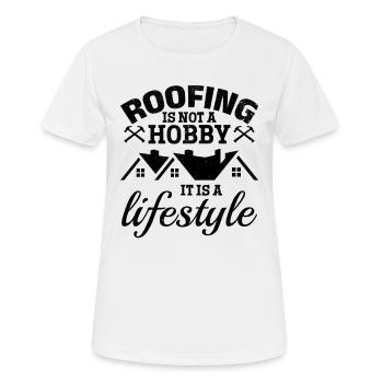 Roofing Is Not Just A Hobby It Is A Lifestyle - Ro - Women's Breathable T-Shirt - white - Front - AI Model Female 172 dark (172cm)