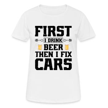 Car Mechanic - First I Drink Beer Then I Fix Cars - Women's Breathable T-Shirt - white - Front - AI Model Female 172 dark (172cm)