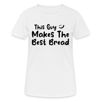 Bread Baker - This Guy Makes The Best Bread - Frauen T-Shirt atmungsaktiv - Weiß - Vorne - AI Model Female 172 dark (172cm)