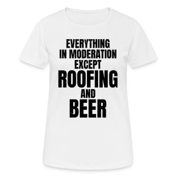 Everything In Moderation Except Roofing And Beer - - Frauen T-Shirt atmungsaktiv - Weiß - Vorne - AI Model Female 172 dark (172cm)