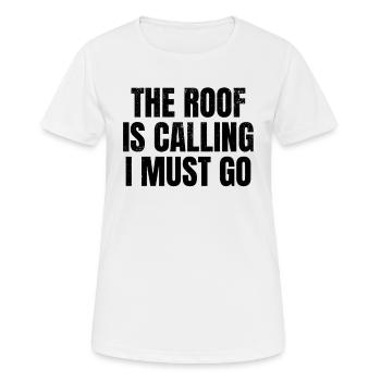 The Roof Is Calling I Must Go - Roof Worker Funny - Frauen T-Shirt atmungsaktiv - Weiß - Vorne - AI Model Female 172 dark (172cm)