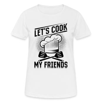 Let's Cook My Friends Cooking Instruments Kitchen - Women's Breathable T-Shirt - white - Front - AI Model Female 172 dark (172cm)