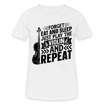 Forget Eat And Sleep Just Play The Violin And Repe - Frauen T-Shirt atmungsaktiv - Weiß - Vorne - AI Model Female 172 dark (172cm)