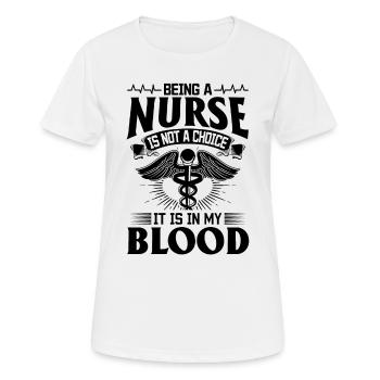 Being A Nurse Is Not A Choice It Is In My Blood - - Frauen T-Shirt atmungsaktiv - Weiß - Vorne - AI Model Female 172 dark (172cm)