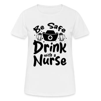 Funny Nursing Nurse - Be Safe Drink With A Nurse - Women's Breathable T-Shirt - white - Front - AI Model Female 172 dark (172cm)