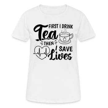 First I Drink Tea Then I Save Lives - Nursing Nurs - Women's Breathable T-Shirt - white - Front - AI Model Female 172 dark (172cm)