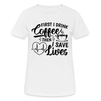 First I Drink Coffee Then I Save Lives - Nursing N - Women's Breathable T-Shirt - white - Front - AI Model Female 172 dark (172cm)