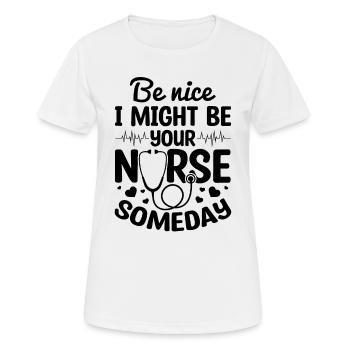 Be Nice I Might Be Your Nurse Someday - Nurse - Women's Breathable T-Shirt - white - Front - AI Model Female 172 dark (172cm)
