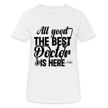 All Good The Best Doctor Is Here - Funny Doctor - Frauen T-Shirt atmungsaktiv - Weiß - Vorne - AI Model Female 172 dark (172cm)