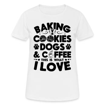 Baking Cookies Dogs & Coffee This is what I Love - - Frauen T-Shirt atmungsaktiv - Weiß - Vorne - AI Model Female 172 dark (172cm)