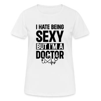 Funny Doctor - I Hate Being Sexy But I'm A Doctor - Women's Breathable T-Shirt - white - Front - AI Model Female 172 dark (172cm)