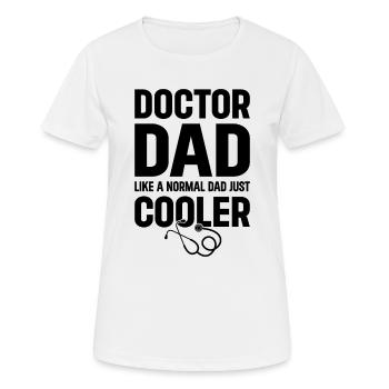 Doctor Dad Like A Normal Dad Just Cooler - Daddy D - Frauen T-Shirt atmungsaktiv - Weiß - Vorne - AI Model Female 172 dark (172cm)