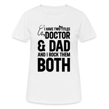Doctor Dad - J’ai deux titres Doctor & Dad - T-shirt respirant Femme - blanc - Devant - AI Model Female 172 dark (172cm)