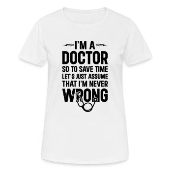 I'm A Doctor So To Save Time Let's Just Assume - D - Frauen T-Shirt atmungsaktiv - Weiß - Vorne - AI Model Female 172 dark (172cm)