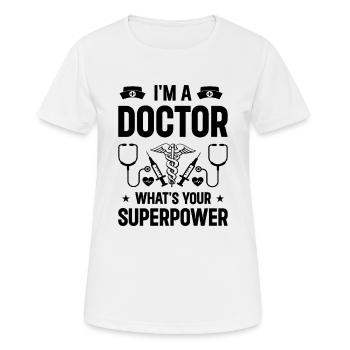 I Am A Doctor What's Your Superpower - Frauen T-Shirt atmungsaktiv - Weiß - Vorne - AI Model Female 172 dark (172cm)
