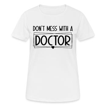 Hospital Doctor Medical Humor - Don't Mess With A - Frauen T-Shirt atmungsaktiv - Weiß - Vorne - AI Model Female 172 dark (172cm)