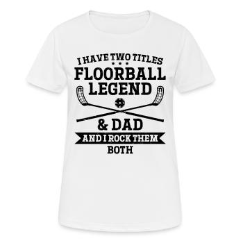 I Have Two Titles Floorball Legend & Dad - Floorba - Frauen T-Shirt atmungsaktiv - Weiß - Vorne - AI Model Female 172 dark (172cm)